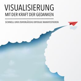 Album cover of Visualisierung mit der Kraft der Gedanken: Schnell und zuverlässig Erfolge manifestieren (Mit mindMAGIXX zu mehr Glück, Gesundheit & Erfolg im Leben! Kraft der Gedanken - Macht der Affirmat