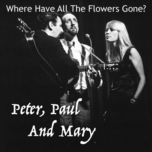 Peter, Paul And Mary Where Have All The Flowers Gone? lyrics and