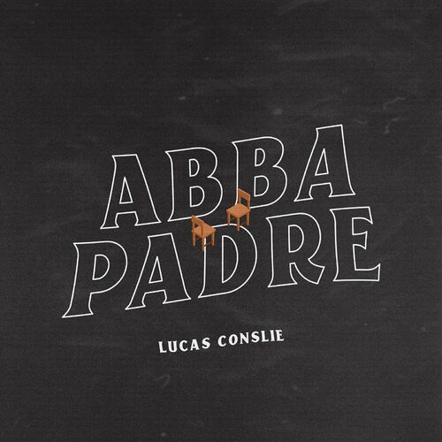 Lucas Conslie - Abba Padre: lyrics and songs | Deezer