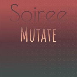 Album cover of Soiree Mutate