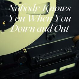 Album cover of Nobody Knows You When You Down and Out
