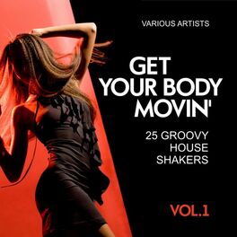 Album cover of Get Your Body Movin' (25 Groovy House Shakers), Vol. 1
