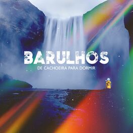 Album cover of Barulhos de Cachoeira para Dormir: Sons de Água Calmantes, Durma a Noite Toda com Belos Sonhos