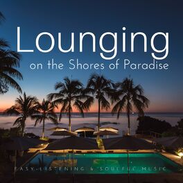 Album cover of Lounging On The Shores Of Paradise (Easy-Listening and amp; Soulful Music)