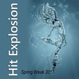Album cover of Hit Explosion Spring Break 2017