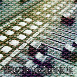 Album cover of 11 Jazz up Your Surroundings