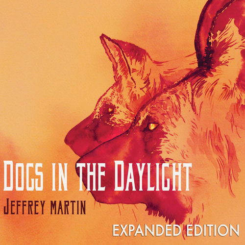 Jeffrey Martin Dogs in the Daylight (Expanded Edition) lyrics and