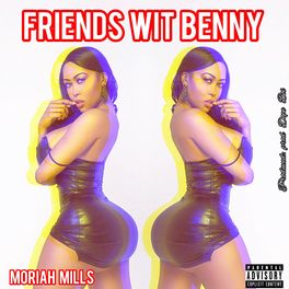 Moriah Mills - Friends Wit Benny (Main): lyrics and songs | Deezer