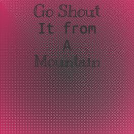 Album cover of Go Shout It from a Mountain