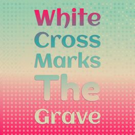 Album cover of White Cross Marks The Grave