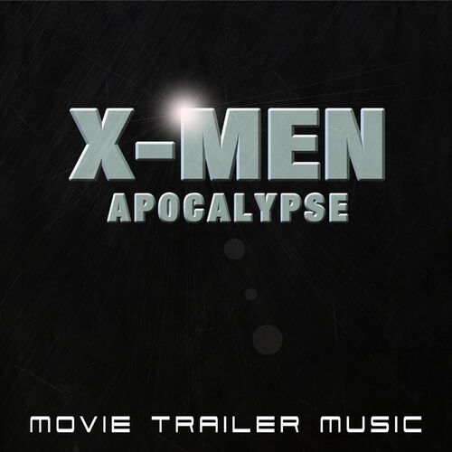 Alain Silvesson X Men Apocalypse Trailer Music Listen With Lyrics Deezer