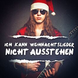 Verschiedene Interpreten Ich Kann Weihnachtslieder Nicht Ausstehen Lyrics And Songs Deezer