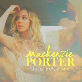 Mackenzie Porter These Days Remix Lyrics And Songs Deezer