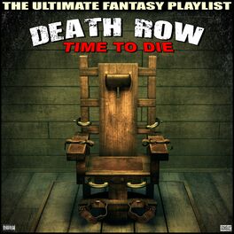 Album cover of Death Row Time To Die The Ultimate Fantasy Playlist
