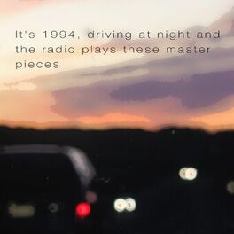 Album cover of It's 1994, Driving at Night and the Radio Plays These Master Pieces