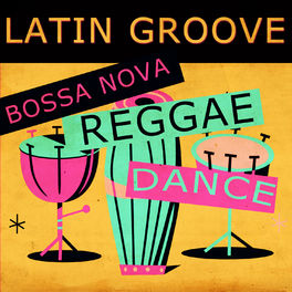 Album cover of Latin Groove Bossa Nova Reggae Dance