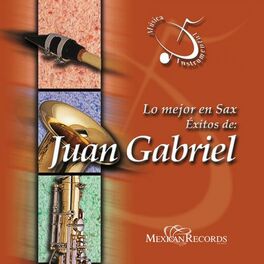 Plaga Producto lb Juan Carlos Noroña - Lo Mejor en Sax (Éxitos de Juan Gabriel) [Música  Instrumental]: letras y canciones | Escúchalas en Deezer
