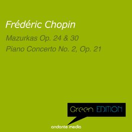 Album cover of Green Edition - Chopin: Mazurkas Op. 24, 30 & Piano Concerto No. 2, Op. 21