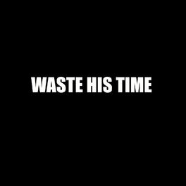 Album cover of Waste His Time