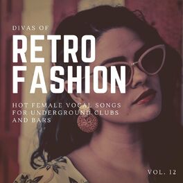 Album cover of Divas Of Retro Fashion - Hot Female Vocal Songs For Underground Clubs And Bars, Vol. 12