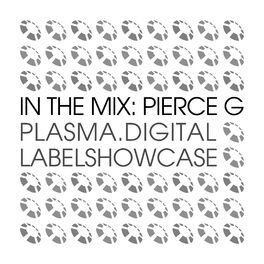 Album cover of In The Mix: Pierce G - plasma.digital Labelshowcase
