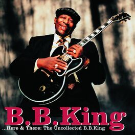 Album cover of Here & There: The Uncollected B.B. King