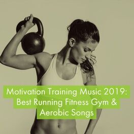 Album cover of Motivation Training Music 2019: Best Running Fitness Gym & Aerobic Songs