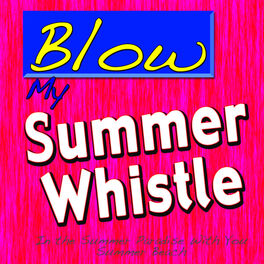 Album cover of Blow My Summer Whistle (In the Summer Paradise With You)