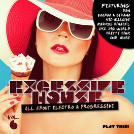 Album cover of Excessive House, Vol. 6 (All About Electro & Progressive)