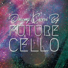 Album cover of Dreamy Covers by Future Cello