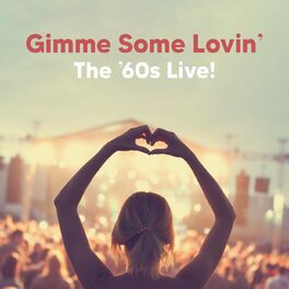 Album cover of Gimme Some Lovin’ The ’60s (Live)
