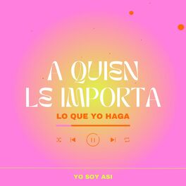 Album cover of A Quien Le Importa Lo Que Yo Haga