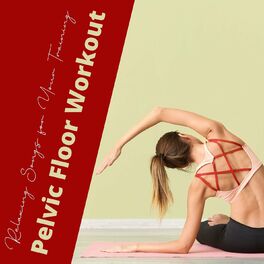 Album cover of Pelvic Floor Workout: Relaxing Songs for Your Training, Workout Music to Strengthen Your Pelvic Floor Muscles and Release