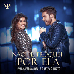 Download CD Paula Fernandes Part.Gustavo Mioto – Não Te Troquei Por Ela (Ao Vivo)