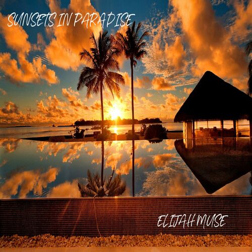 Elijah Muse - Sunsets in Paradise: listen with lyrics