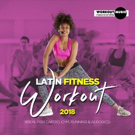 Album cover of Latin Fitness Workout 2018 (Ideal For Cardio, Gym, Running & Aerobics)