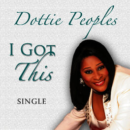 Dottie Peoples - I Got This: lyrics and songs