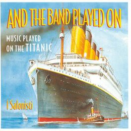 Album cover of And The Band Played On - Music Played On The Titanic