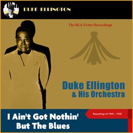 Album cover of I Ain't Got Nothin' but the Blues (The Rca Victor Recordings 1942-45)