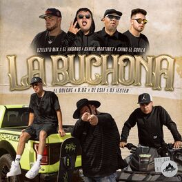 Album cover of La Buchona (feat. El Habano, Daniel Martinez, Chino El Gorila, Jose Dolche, B.OG, DJ Esli & DJ Jester)