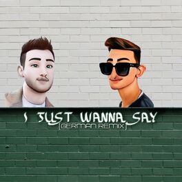 Album cover of I Just Wanna Say (German Remix)