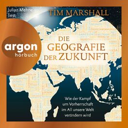 Album cover of Die Geografie der Zukunft - Wie der Kampf um Vorherrschaft im All unsere Welt verändern wird (Ungekürzte Lesung)