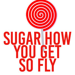 Album cover of Sugar How You Get So Fly