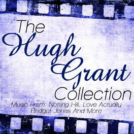 Album cover of The Hugh Grant Collection - Music From: Notting Hill, Love Actually, Bridget Jones Diary and More