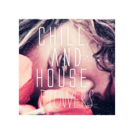 Album cover of Chill and House Flowers