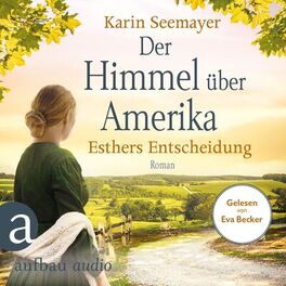 Album cover of Der Himmel über Amerika - Esthers Entscheidung - Die Amish-Saga, Band 2 (Ungekürzt)