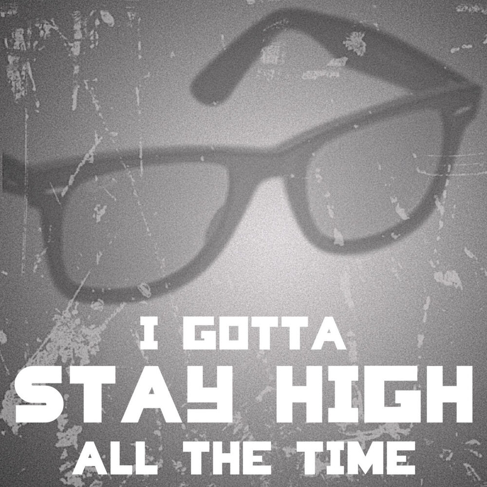 Песня stay high. Stay High all the time. Stay High перевод. I gotta. Tove lo Habits stay High перевод.