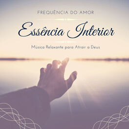 Album cover of Essência Interior: Música Relaxante para Atrair a Deus, Frequência do Amor, Solfeggio 528Hz