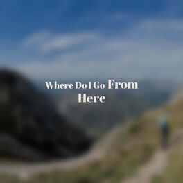 Album cover of Where Do I Go From Here
