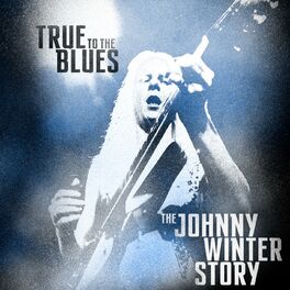 Album cover of True to the Blues: The Johnny Winter Story